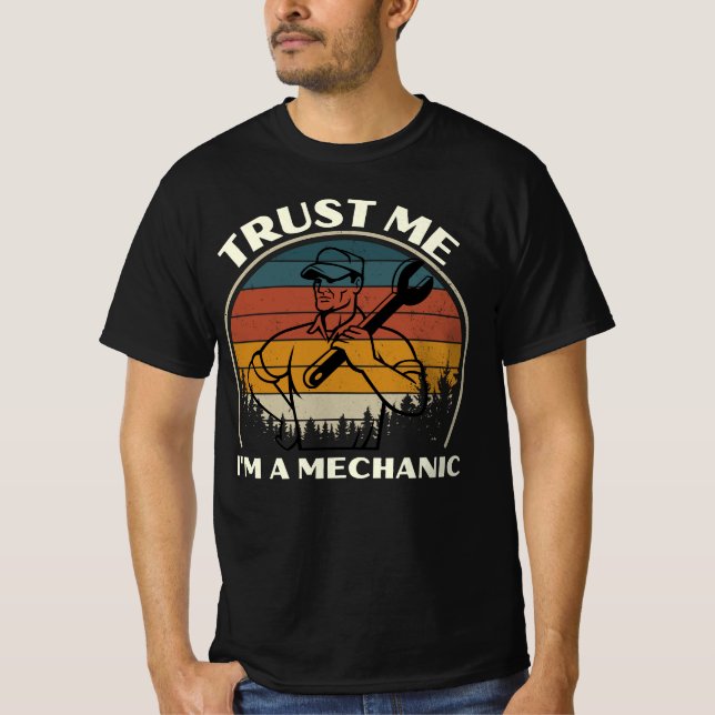 Trust me i'm a Mechanic- trust me im a- funny  T-Shirt (Front)