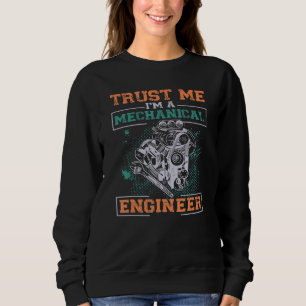 Trust Me I'm A Mechanical Engineer Engineering Sweatshirt