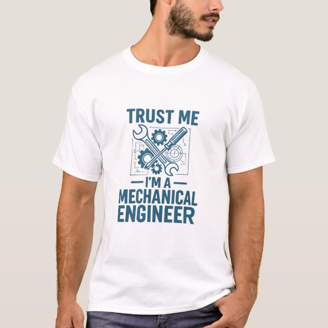 Trust me, I'm a mechanical engineer T-Shirt (Front)