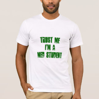 Trust Me I'm a MED STUDENT T-Shirt