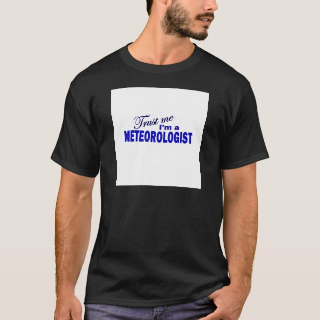 Trust Me I'm a Meteorologist T-Shirt (Front)