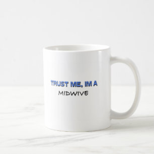 Trust Me I'm a Midwive Coffee Mug