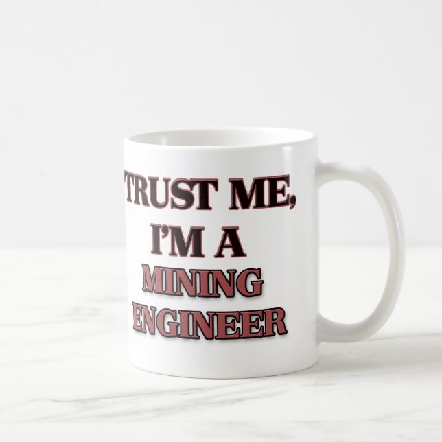 Trust Me I'm A MINING ENGINEER Coffee Mug (Right)