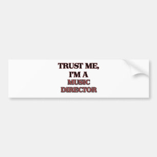 Trust Me I'm A MUSIC DIRECTOR Bumper Sticker