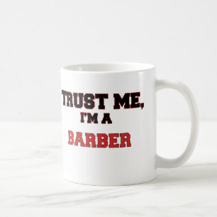 Trust Me I'm a My Barber Coffee Mug