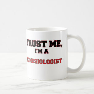 Trust Me I'm a My Kinesiologist Coffee Mug