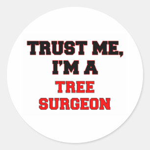 Trust Me I'm a My Tree Surgeon Classic Round Sticker