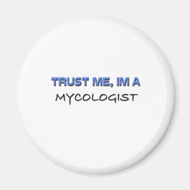 Trust Me I'm a Mycologist Magnet (Front)