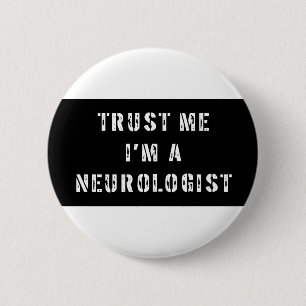 Trust Me I'm A Neurologist 6 Cm Round Badge