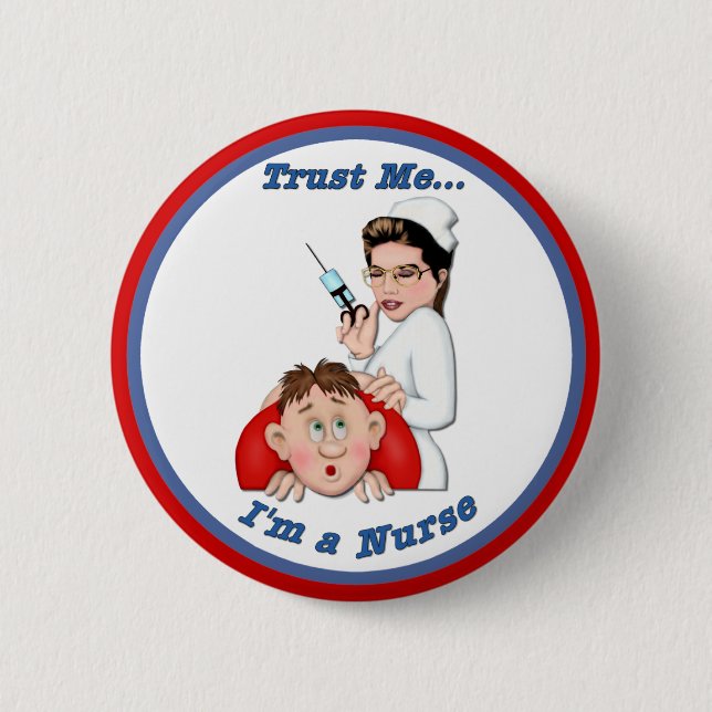 Trust Me - I'm a Nurse 6 Cm Round Badge (Front)