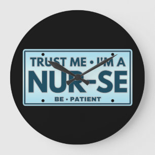 TRUST ME IM A NURSE BE PATIENT LARGE CLOCK