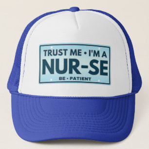 TRUST ME IM A NURSE BE PATIENT  TRUCKER HAT
