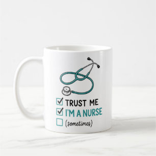 Trust Me I'm a Nurse (Sometimes) Funny Nurse Check Coffee Mug