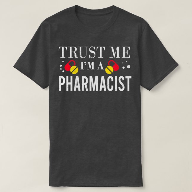 Trust Me Im a Pharmacist Funny Gift Idea T-Shirt (Design Front)