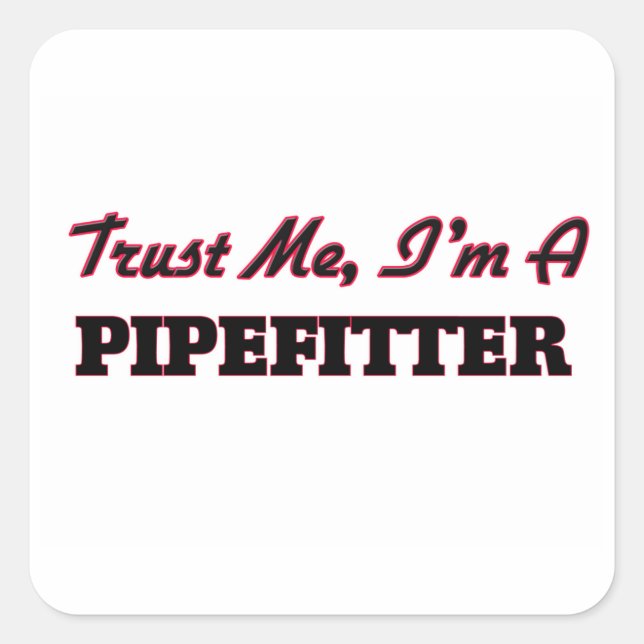 Trust me I'm a Pipefitter Square Sticker (Front)