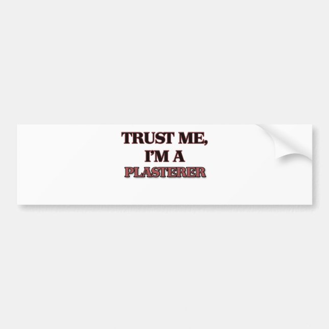 Trust Me I'm A PLASTERER Bumper Sticker (Front)