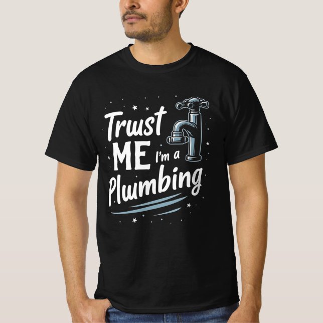 Trust Me Im a Plumber  T-Shirt (Front)