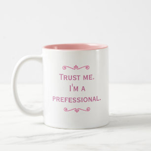 Trust Me. I'm A Prefessional. (Pink) Two-Tone Coffee Mug
