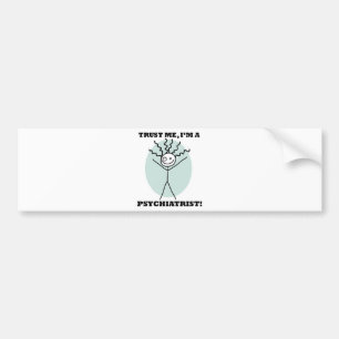 Trust Me I'm A Psychiatrist Bumper Sticker