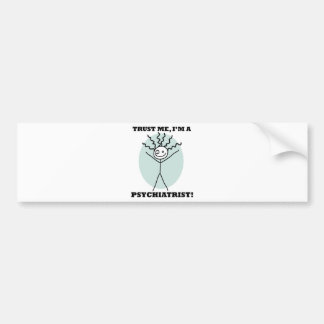 Trust Me I'm A Psychiatrist Bumper Sticker