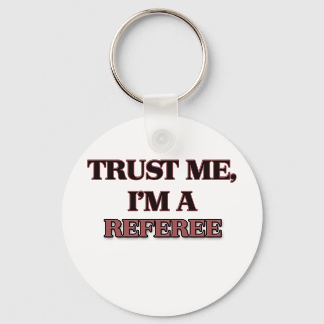 Trust Me I'm A REFEREE Key Ring (Front)