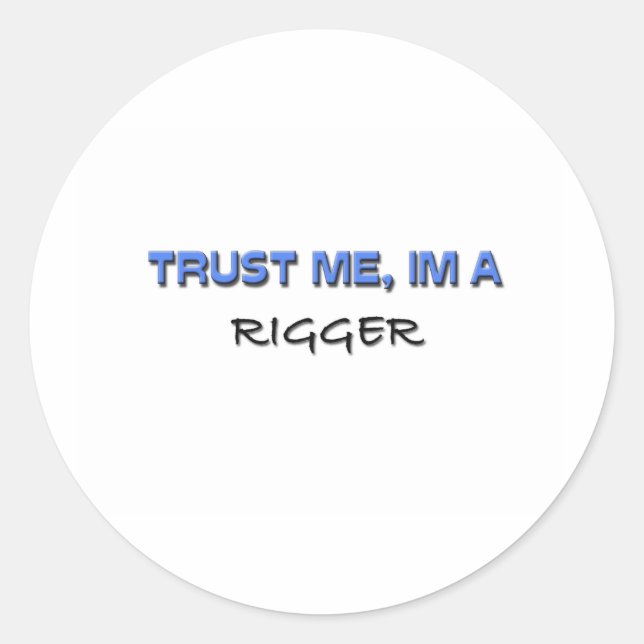 Trust Me I'm a Rigger Classic Round Sticker (Front)