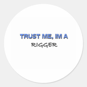 Trust Me I'm a Rigger Classic Round Sticker