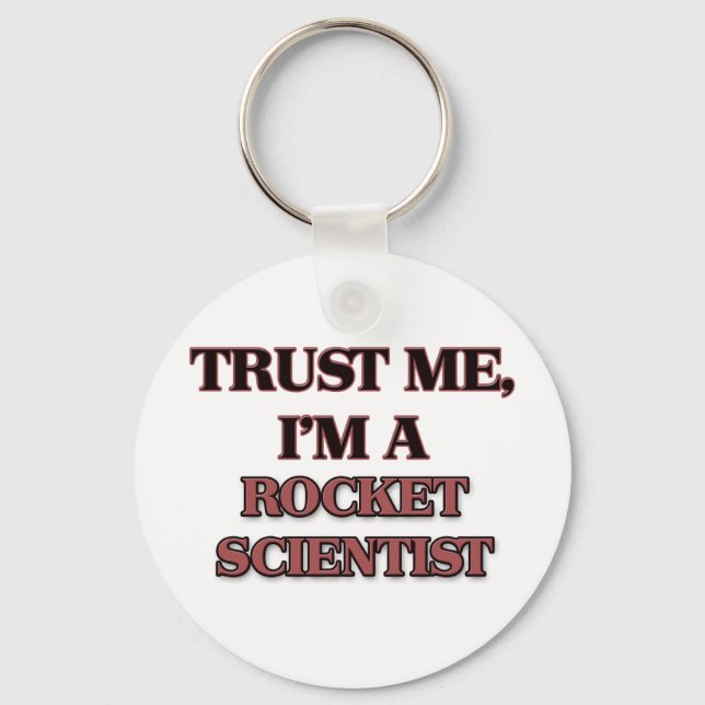 Trust Me I'm A ROCKET SCIENTIST Key Ring (Front)