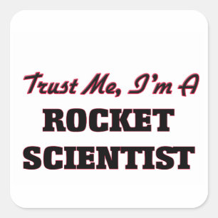 Trust me I'm a Rocket Scientist Square Sticker