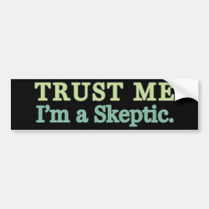 Trust Me, I'm a Sceptic. Bumper Sticker