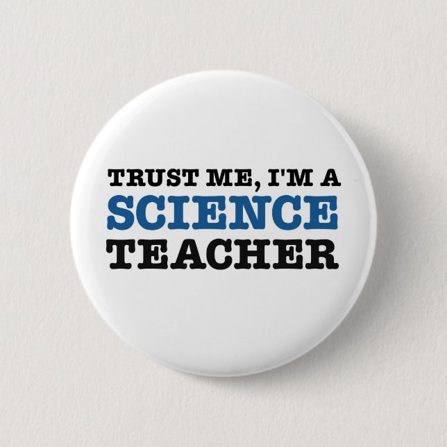 Trust Me, I'm A Science Teacher 6 Cm Round Badge (Front)