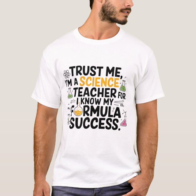 Trust Me, I'm a Science Teacher -Funny Science Tea T-Shirt (Front)