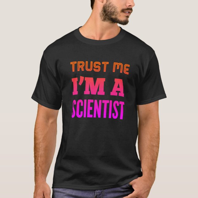 Trust Me I'm A Scientist T-Shirt (Front)