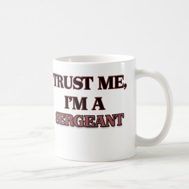 Trust Me I'm A SERGEANT Coffee Mug (Right)