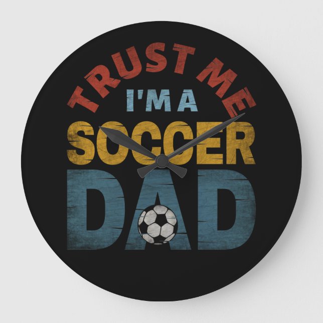 TRUST ME I'M A SOCCER DAD LARGE CLOCK (Front)