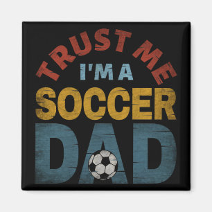 TRUST ME I'M A SOCCER DAD MAGNET