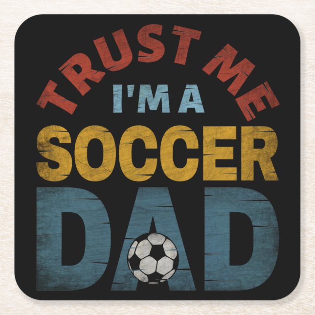 TRUST ME I'M A SOCCER DAD SQUARE PAPER COASTER (Front)