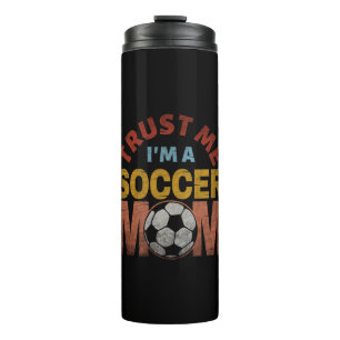TRUST ME I'M A SOCCER MOM THERMAL TUMBLER