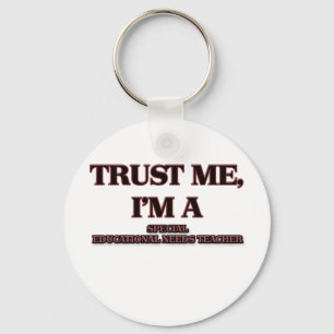 Trust Me I'm A SPECIAL EDUCATIONAL NEEDS TEACHER Key Ring