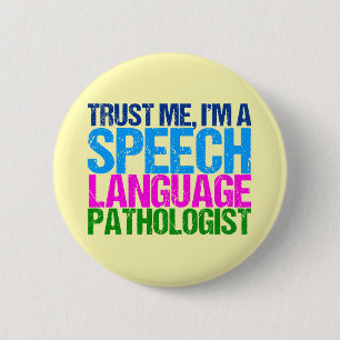 Trust Me, I'm a Speech Language Pathologist 6 Cm Round Badge