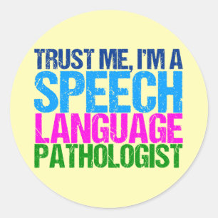 Trust Me, I'm a Speech Language Pathologist Classic Round Sticker