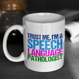 Trust Me, I'm a Speech Language Pathologist Coffee Mug