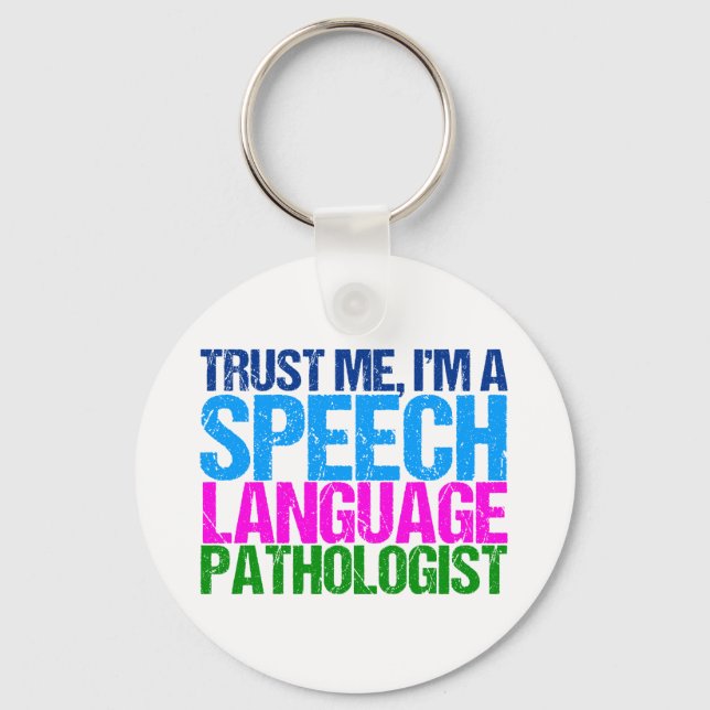 Trust Me, I'm a Speech Language Pathologist Key Ring (Front)