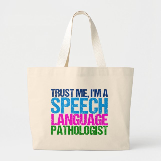 Trust Me, I'm a Speech Language Pathologist Large Tote Bag (Front)