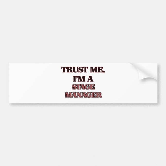 Trust Me I'm A STAGE MANAGER Bumper Sticker (Front)