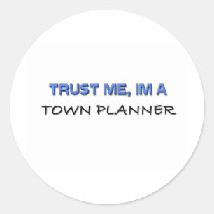 Trust Me I'm a Town Planner Classic Round Sticker