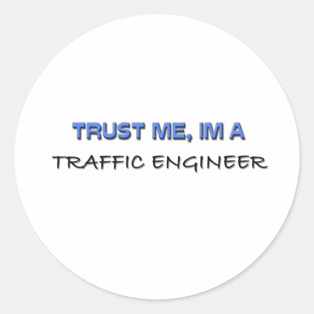 Trust Me I'm a Traffic Engineer Classic Round Sticker (Front)