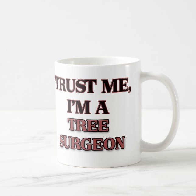Trust Me I'm A TREE SURGEON Coffee Mug (Right)