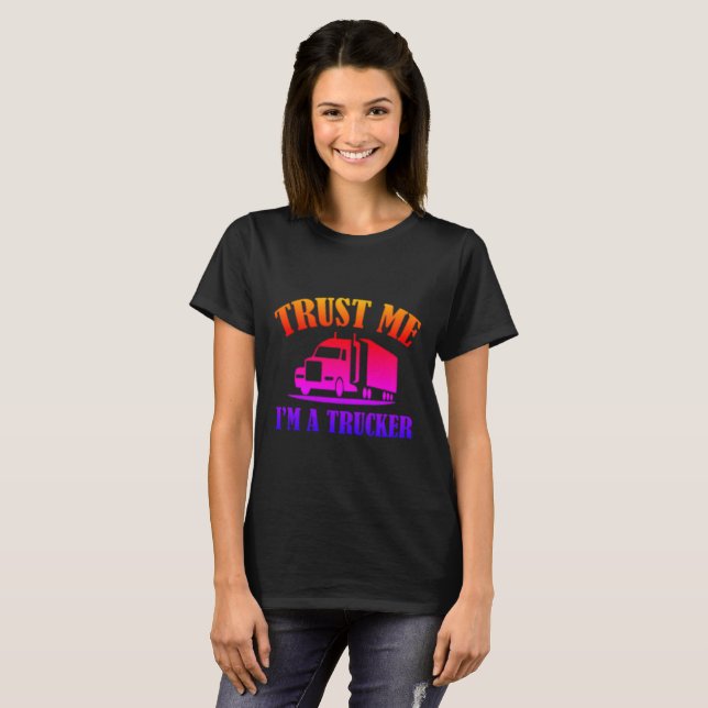 Trust Me Im A Trucker T-Shirt (Front Full)