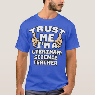 Trust Me I'm A Veterinary Science Teacher Thumbs U T-Shirt